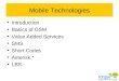 Mobile Technologies Introduction Basics of GSM Value Added Services SMS Short Codes Asterisk * LBS