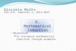 Discrete Maths Objective to introduce mathematical induction through examples 242-213, Semester 2, 2014-2015 8. Mathematical Induction 1