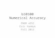 B10100 Numerical Accuracy ENGR xD52 Eric VanWyk Fall 2012