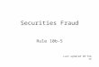 Securities Fraud Rule 10b-5 Last updated 20 Feb 12