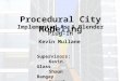 Procedural City Modeling Implemented As A Blender Plug-In Kevin Mullane Supervisors: Kevin Glass Shaun Bangay Hannah Slay