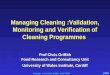 UWIC Managing Cleaning :Validation, Monitoring and Verification of Cleaning Programmes Prof Chris Griffith Food Research and Consultancy Unit University