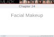 Facial Makeup Chapter 24 Learning Objectives Describe the various types of cosmetics and their uses for facial makeup. Explain how to use color theory