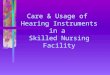 Care & Usage of Hearing Instruments in a Skilled Nursing Facility