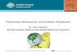 Positioning Infrastructure: an Australian Perspective Dr. John Dawson Section Leader, National Geospatial Reference Systems