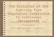 The Evolution of EHS Auditing from Regulatory Compliance to Continuous Improvement David E. Downs, CIH, CSP President EHS Management Partners, Inc