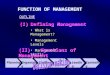 FUNCTION OF MANAGEMENT (I)Defining Management What is Management? Management Levels Management Skills (II)Functions of Management PlanningOrganizingStaffing