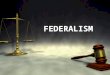 FEDERALISM The balance of power between the state governments and the Federal government