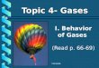 I. Behavior of Gases (Read p. 66-69) Topic 4- Gases S.Panzarella