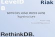 Some key-value stores using log-structure Zhichao Liang frankey0207@gmail.com LevelDB Riak