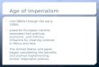 Age of Imperialism  mid-1800s through the early 1900s  powerful European nations extended their political, economic, and military influence by creating