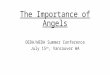 The Importance of Angels OEDA/WEDA Summer Conference July 15 th, Vancouver WA