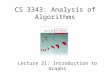 CS 3343: Analysis of Algorithms Lecture 21: Introduction to Graphs