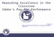 Rewarding Excellence in the Classroom Idaho’s Pay for Performance Plan 