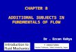 CHAPTER 8 ADDITIONAL SUBJECTS IN FUNDMENTALS OF FLOW Dr. Ercan Kahya