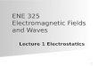 1 ENE 325 Electromagnetic Fields and Waves Lecture 1 Electrostatics