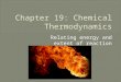 Relating energy and extent of reaction.  Define thermodynamics  Define enthalpy  How is enthalpy related to the first law of thermodynamics?