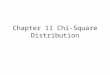 Chapter 11 Chi-Square Distribution. Review So far, we have used several probability distributions for hypothesis testing and confidence intervals with