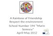 A Rainbow of Friendship Respect the environment School Number 194 “Marin Sorescu” April-May 2012