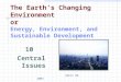 The Earth’s Changing Environment or Energy, Environment, and Sustainable Development 10 Central Issues April 28, 2003