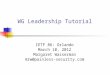 WG Leadership Tutorial IETF 86: Orlando March 10, 2012 Margaret Wasserman mrw@painless-security.com
