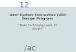 1212 /ac User-System Interaction (USI) Design Program “Make technology work for people”