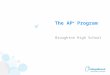 The AP ® Program Broughton High School. Advanced Placement Program ® (AP ® ) courses are college-level courses offered in high school. AP courses reflect