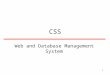 1 CSS Web and Database Management System. 2 HTML vs. CSS HTML can be used to indicate both semantic of document and its presentation It is advisable to
