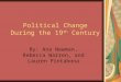Political Change During the 19 th Century By: Ana Newman, Rebecca Warren, and Lauren Pintabona