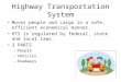 Highway Transportation System Moves people and cargo in a safe, efficient economical manner. HTS is regulated by federal, state and local laws. 3 PARTS