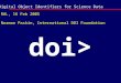 Doi> RAL, 16 Feb 2005 Norman Paskin, International DOI Foundation Digital Object Identifiers for Science Data