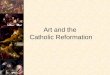 Art and the Catholic Reformation. Elements of the Baroque Movement Mediums PaintingArchitectureMusicSculpture