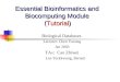 Essential Bioinformatics and Biocomputing Module (Tutorial) Biological Databases Lecturer: Chen Yuzong Jan 2003 TAs: Cao Zhiwei Lee Teckkwong, Bernett