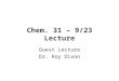 Chem. 31 – 9/23 Lecture Guest Lecture Dr. Roy Dixon