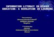 INFORMATION LITERACY IN HIGHER EDUCATION: A REVOLUTION IN LEARNING * Dr.P.V.Konnur University Librarian & Head IT Bangalore University Bangalore ** K.Kavita