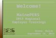 Welcome & Brief Overview of MainePERS Defined Benefit Plan PLD & Teacher Social Security / MainePERS PLD Plan Administration Disability Benefits Survivor