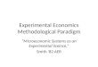 Experimental Economics Methodological Paradigm “Microeconomic Systems as an Experimental Sceince,” Smith ’82 AER