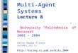 Lecture 8 Multi-Agent Systems Lecture 8 University “Politehnica” of Bucarest 2003 - 2004 Adina Magda Florea adina@cs.pub.ro 