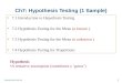 Ch7: Hypothesis Testing (1 Sample) 7.1 Introduction to Hypothesis Testing 7.2 Hypothesis Testing for the Mean (ƒ known ) 7.3 Hypothesis Testing for the