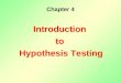 Chapter 4 Introduction to Hypothesis Testing Introduction to Hypothesis Testing