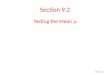 Section 9.2 Testing the Mean  9.2 / 1. Testing the Mean  When  is Known Let x be the appropriate random variable. Obtain a simple random sample (of
