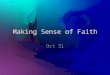 Making Sense of Faith Oct 31. Think About It … Agree or disagree? Agree or disagree? We understand that knowledge alone falls short of biblical faith