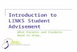 Introduction to LINKS Student Advisement What Parents and Students Need to Know…