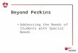 Beyond Perkins Addressing the Needs of Students with Special Needs