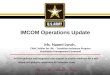 IMCOM Operations Update IMCOM delivers and integrates base support to enable readiness for a self- reliant and globally-responsive All Volunteer Army Ms