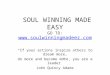 SOUL WINNING MADE EASY GO TO:  “If your actions inspire others to dream more, do more and become more, you are a leader” John