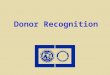 Donor Recognition. Paul Harris Fellow Recognition Personal Contributions Contributions Made on Your Behalf and/or Annual Programs Fund & Restricted Giving