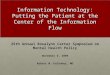 Information Technology: Putting the Patient at the Center of the Information Flow 25th Annual Rosalynn Carter Symposium on Mental Health Policy November