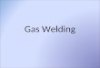 Gas Welding. Brazing -Adhesion: filler metal is melted at a lower melting temp onto the base metal Sticks the metal together