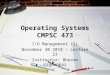 Operating Systems CMPSC 473 I/O Management (1) November 30 2010 - Lecture 23 Instructor: Bhuvan Urgaonkar